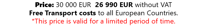 Price: 30 000 EUR 26 990 EUR without VAT Free Transport costs to all European Countries. *This price is valid for a limited period of time.